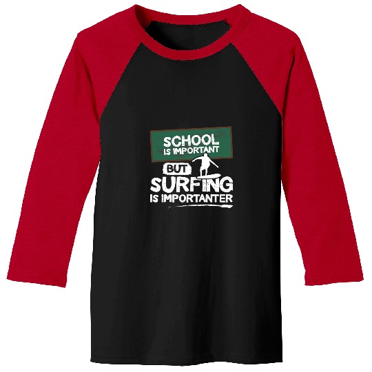 Surf Life School is important but surfing is importanter Surfer Baseball Tees