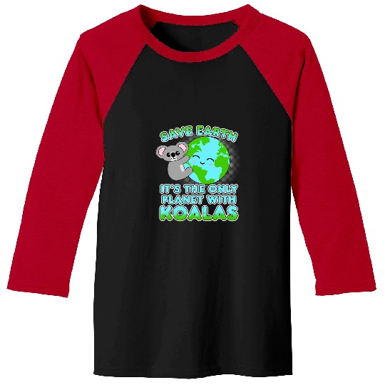 Funny Bear Kawaii Koala Save Earth Its The Only Planet With Koalas Cute Bears Baseball Tees