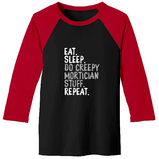 Eat Sleep Do Creepy Mortician Stuff Repeat Morgue Worker 1 Baseball Tees