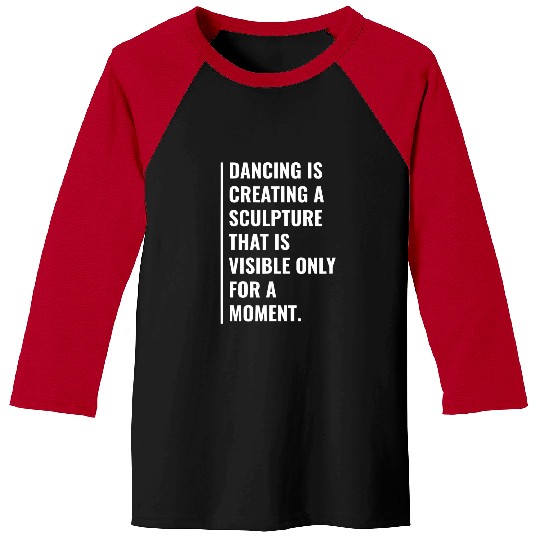 Dancing Ballet is Like Creating a Sculpture Ballerina Design Baseball Tees