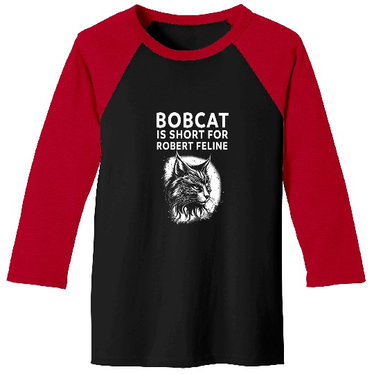 Bobcat Is Short For Robert Feline Hilarious Cat Baseball Tees