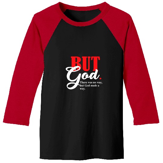 Christian But God There Was No Way But God Made A Way Christ Baseball Tees