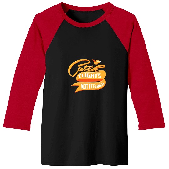 Funny Catch Flights Not Feelings For Cool Travelers Baseball Tees