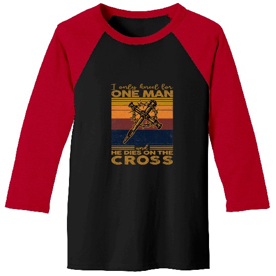 Christian Jesus Christ Christian The Only Man I Kneel For Died On The Cross Jesus Faith Love 94 Bible Verse Christ Baseball Tees