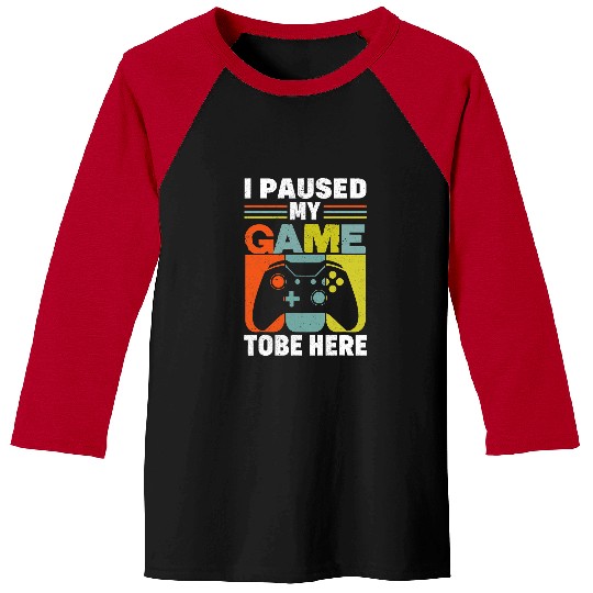 Game Gaming Cute Gamer I Paused My Game To Be Here 81 Gamer Loving Game Baseball Tees