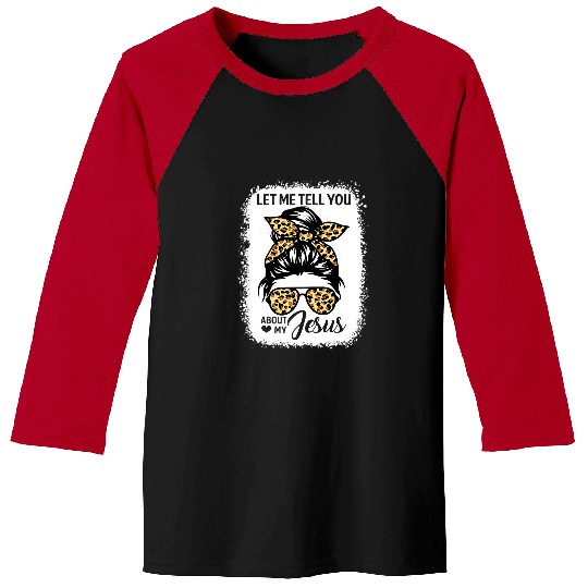 Christian Jesus Christ Christian Let Me Tell You About My Jesus Leopard Messy Bun Hair 473 Bible Verse Christ Baseball Tees