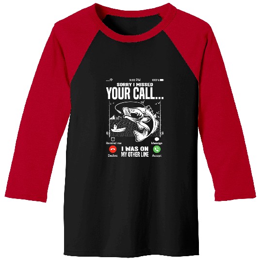 Fishing Sorry I Missed Your Call I Was On The Other Line Fishermen Fisher Baseball Tees