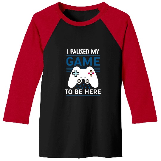 Game Gaming I Paused My Game To Be Here Mens Boys Funny Gamer Video Game 37 Gamer Loving Game Baseball Tees