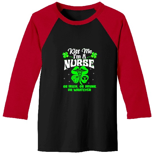 Nursing St Patricks Day kisss Me Im A nurses Or Irish Or Drunk Baseball Tees