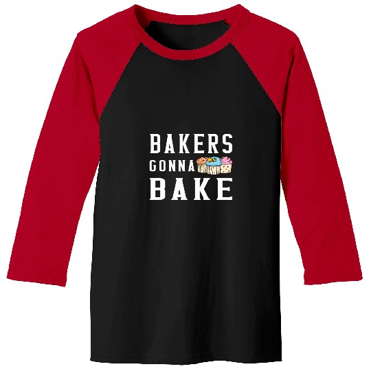 Bakers Gonna Bake Funny Cupcake Baking Chef Bakery Worker Baseball Tees