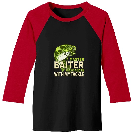 Fishing Master Baiter Always Messing With My Tackle Love Fishing Fisher Baseball Tees