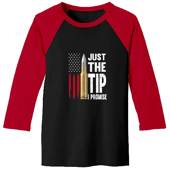 Just The Tip I Promise Bullet American Flag guns Lovers Baseball Tees