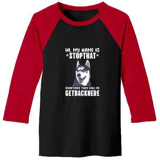Dog Husky Siberian Husky My Name Is Stop That Sometimes Get Back Here Baseball Tees