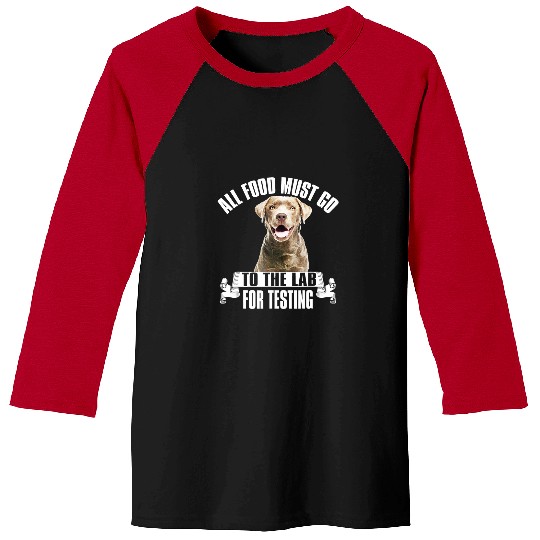 Labrador Lab Dog Chocolate Labrador All Food Must Go To The Lab For Testing Baseball Tees