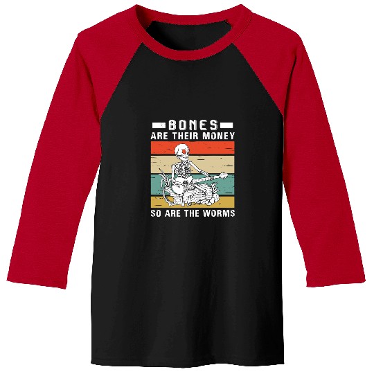 Skeletons Skulls Bones Are Their Money So Are The Worms Skeletons Retro 214 Skull Baseball Tees