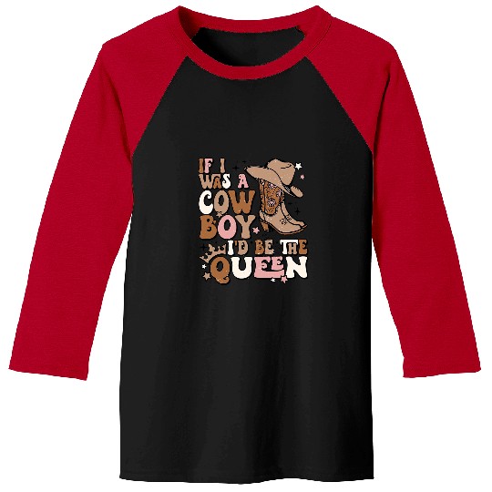 Retro Cowgirls If I Was A Cowboy Id Be The Queen Western Baseball Tees