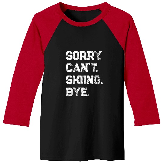 Skiing Ski Sorry Cant Skiing Bye Funny Skier Skiing Fan Design Baseball Tees