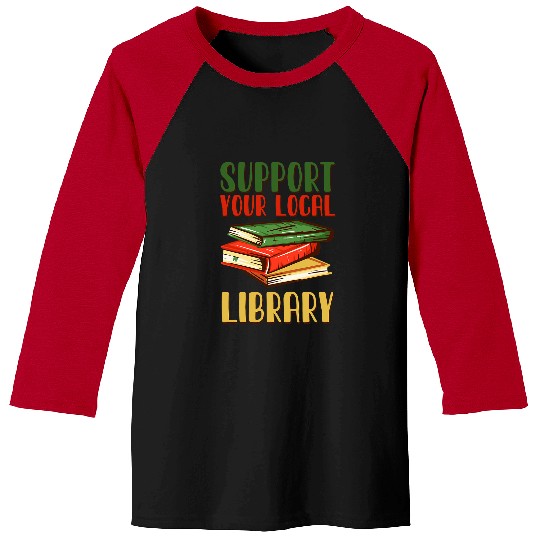 Book Reading Support Your Local Library vintages Library Lover Book Lovers Baseball Tees