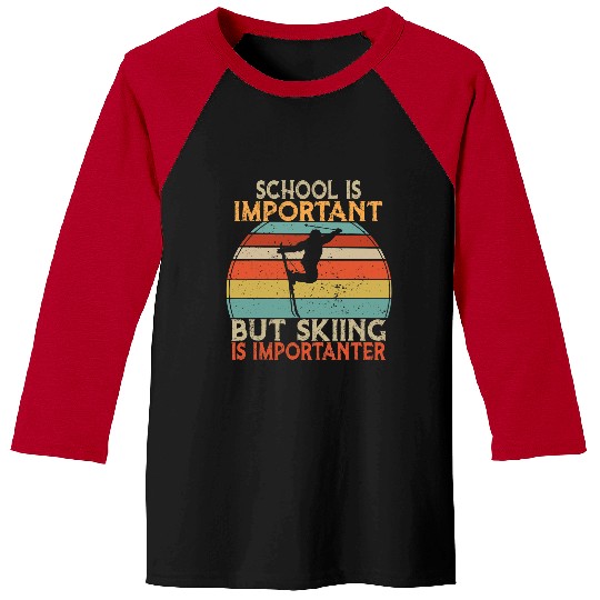Skiing Ski Funny Skiing School Is Important But Skiing Is Importanter Baseball Tees