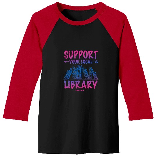 Reading Book Support Your Local Library Book Lover Proud Librarian Squad Reader Baseball Tees