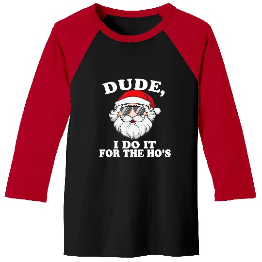 I Do It For The Hos Funny Adult Humor Christmas Santa 397 Baseball Tees