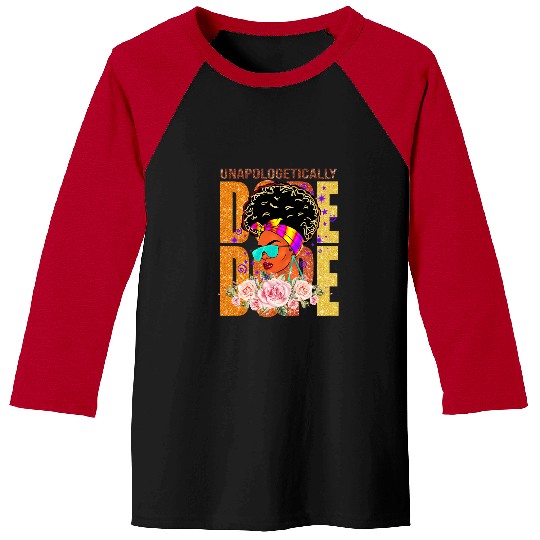 Unapologetically Dope Black Girl Black Women Afro American 1 Baseball Tees