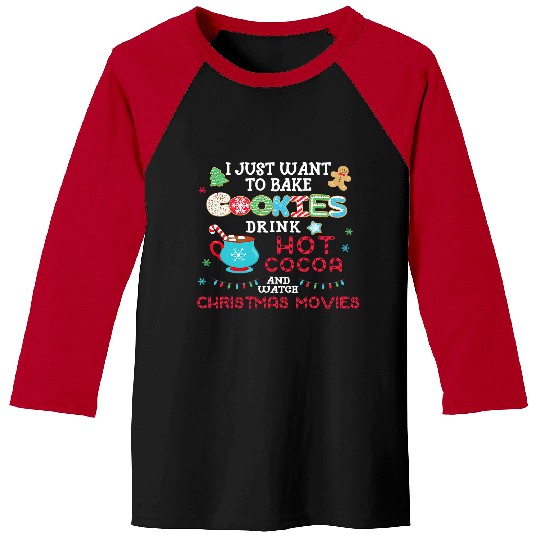 I Just Want to Bake Cookies Drink Hot Cocoa Watch Christmas 156 Baseball Tees