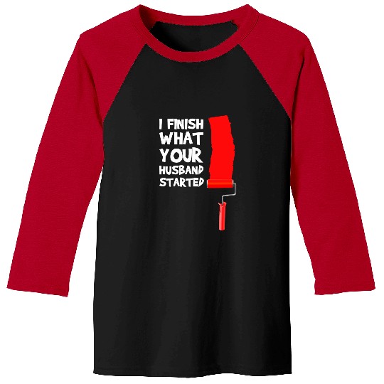 I finish what your Husband started Handyman Craftsman 2 Baseball Tees