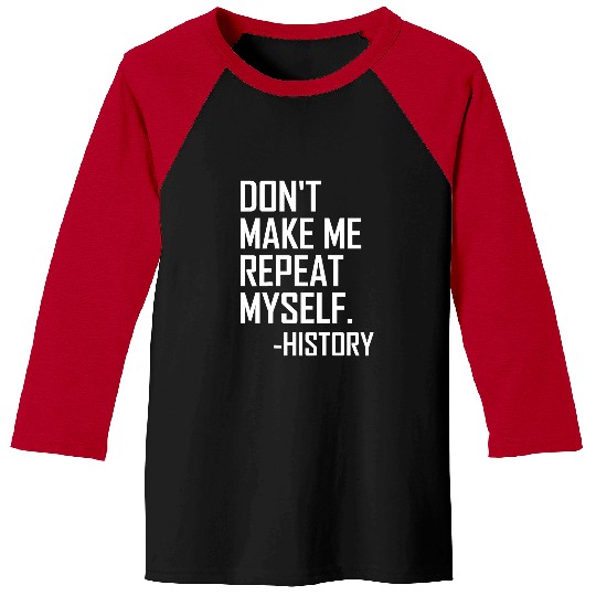 Dont Make Me Repeat Back To School History Teacher 1 Baseball Tees