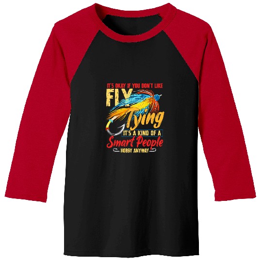 Fishing Its Okay If You Dont Like Fly Tying Trout Fishing Fisher Baseball Tees