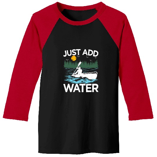 Kayak Water Funny Just Add Water Kayak Kayaking Baseball Tees