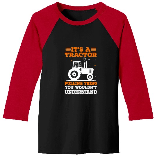 Tractor driving Its A Tractor Pulling Thing You Funny Farmer Tractor Driver Baseball Tees