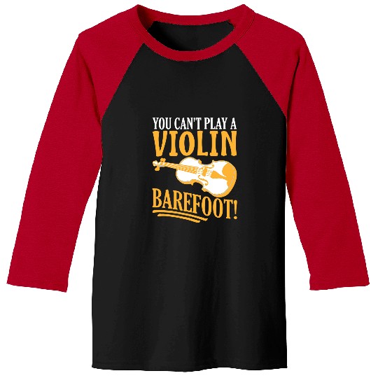 Violin Lover You Cant Play A Violin Barefoot For Violinist 252 Baseball Tees