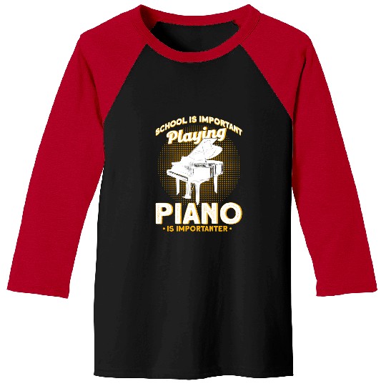Piano Music School Is Important Playing Piano Is Importanter Gift166 Baseball Tees