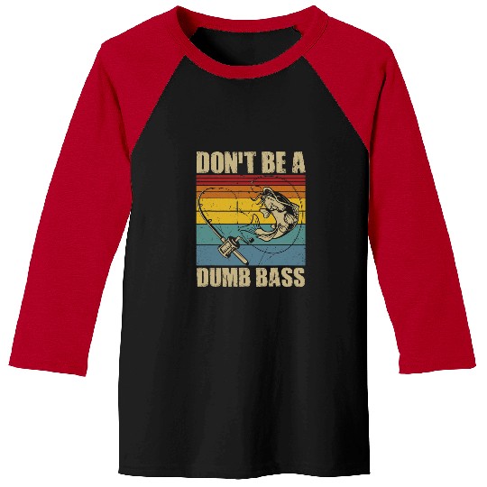 Fishing Mens Fishing Dont Be A Dumb Bass Fish Papa Funny Dad Fisher Baseball Tees