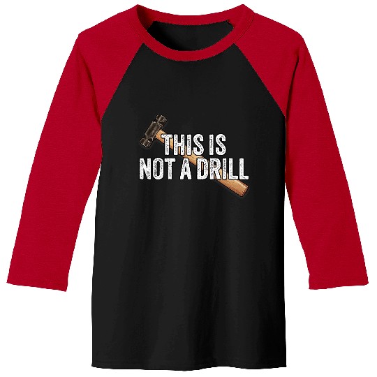 Woodworking This is Not A Drill Hammer Builder Carpenter Baseball Tees