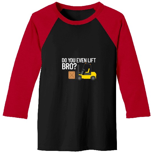 Do You Even Lift Bro Forklift Certified Forklift Driver Baseball Tees