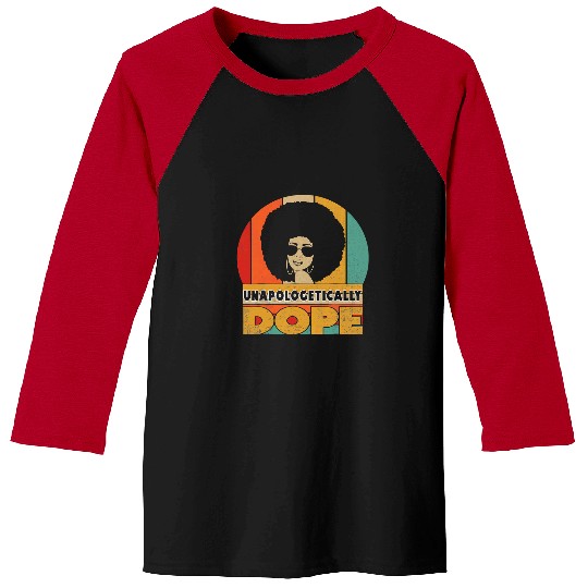 Unapologetically Dope Black Pride Melanin African American 21 Baseball Tees