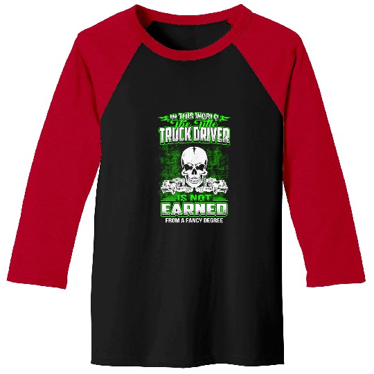 Truck Lover Trucker IN THIS WORLD THE TITLE TRUCK DRIVER 99 Trucks Baseball Tees