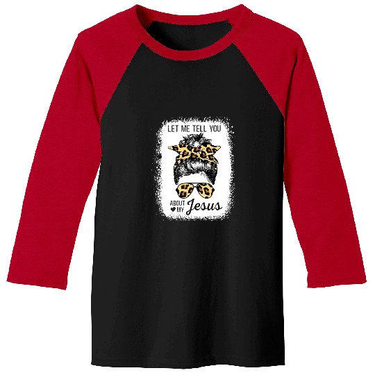 Christian Jesus Christ Christian Let Me Tell You About My Jesus Leopard Messy Bun Hair 60 Bible Verse Christ Baseball Tees