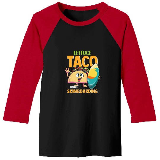 Surf Life Funny Skimboard Lettuce Taco About Skimboarding Surf Tacos Baseball Tees