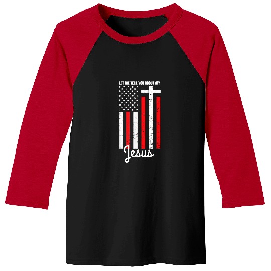 Christian US Flag Christian Cross Let Me Tell You About My Jesus Christ Baseball Tees