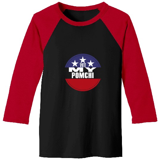 Vote My Pomchi Election Funny Election Vote Baseball Tees