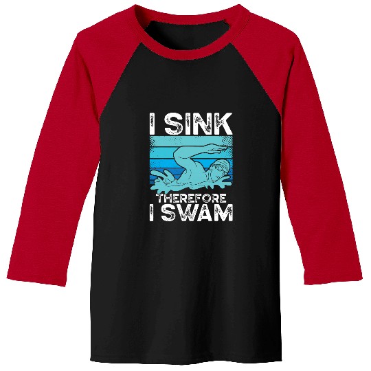 Swimming Pool I Sink Therefore I Swam Swim Coachs Funny Swimming Baseball Tees
