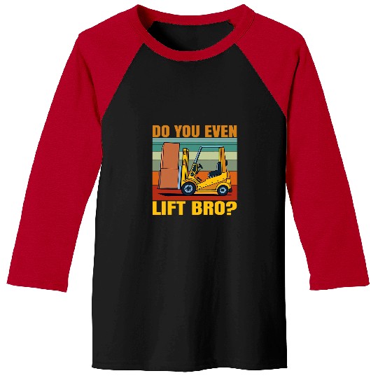 Do You Even Lift Bro Funny Forklift Operator Baseball Tees