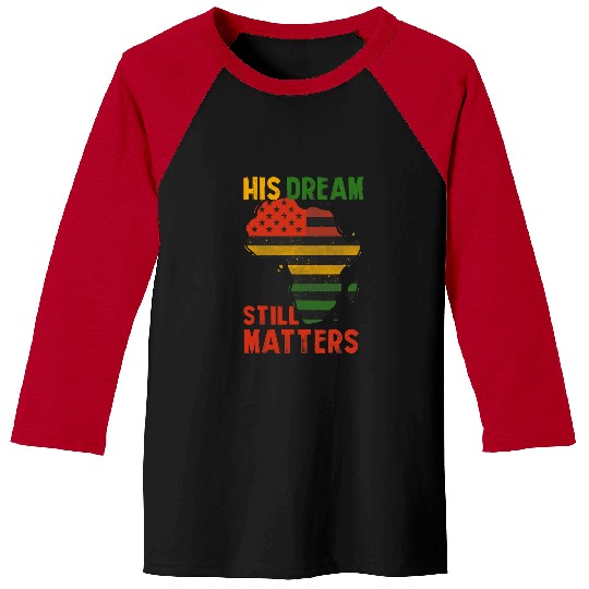 Black History His Dream Still Matters Martin Luther King Day Baseball Tees