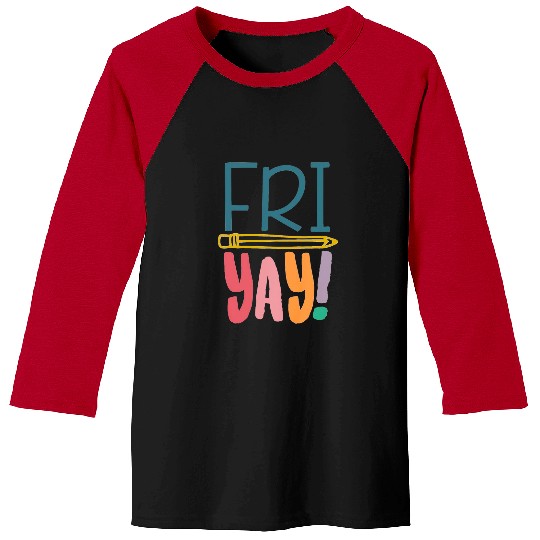 FriYay Funny Teacher Student Friday Weekend Baseball Tees