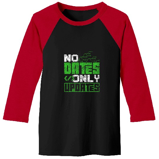 No Dates Only Updates Programmer Code Sayings Coder Coding Baseball Tees