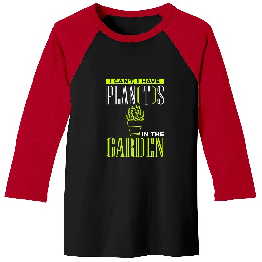 I Cant I have Plants in the Garden Funny Plan with Plants 26 Baseball Tees