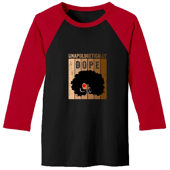 Unapologetically dope black pride melanin African American 31 6 Baseball Tees